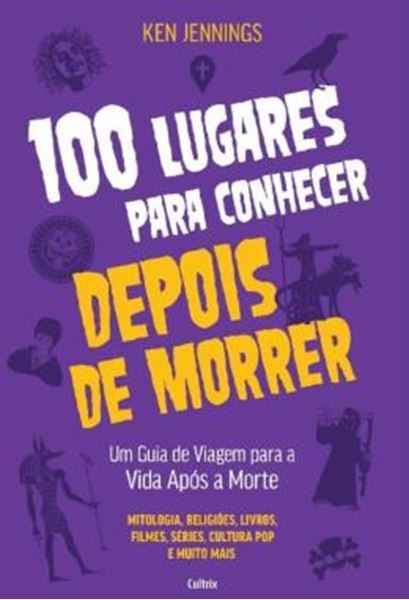 Picture of 100 LUGARES PARA CONHECER DEPOIS DE MORRER - UM GUIA DE VIAGEM PARA A VIDA APOS A MORTE